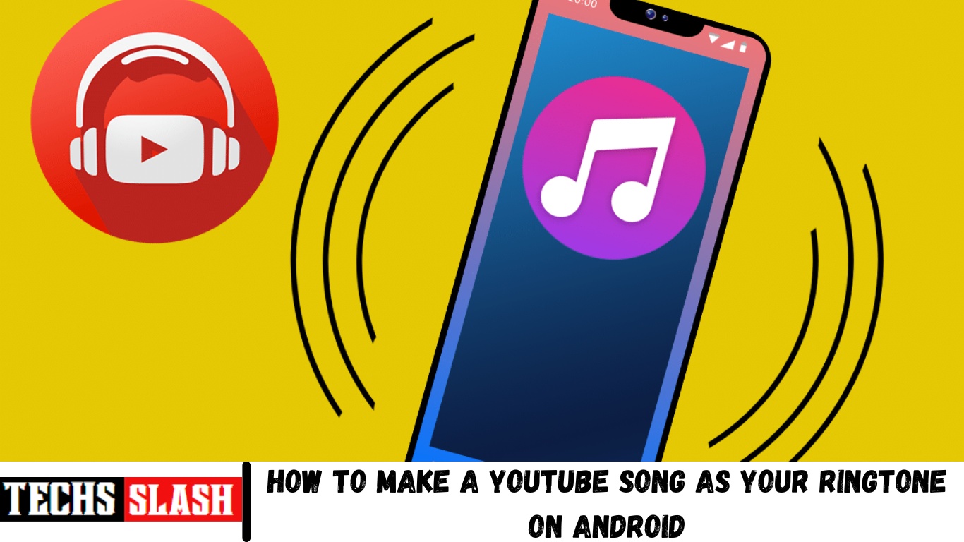 How to make a YouTube song as your Ringtone on Android - Techsslash